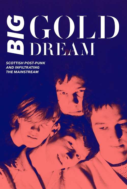 Movie poster for Big Gold Dream: Scottish Post-Punk and Infiltrating the Mainstream (2015)