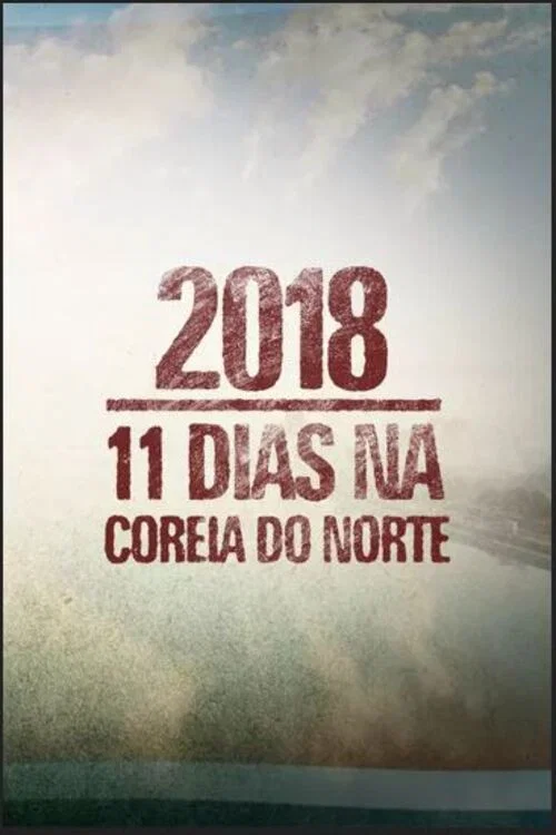 Movie poster for 2018: 11 Dias na Coreia do Norte (2018)