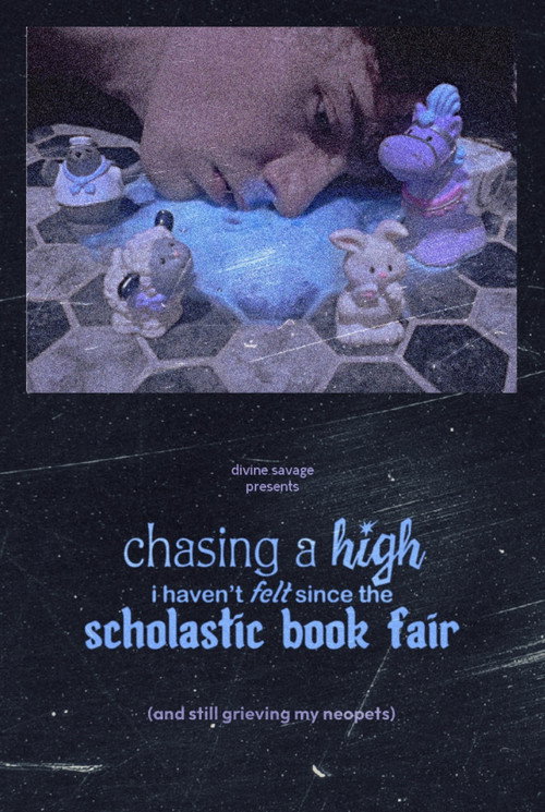 Movie poster for chasing a high i haven't felt since the scholastic book fair (and still grieving my neopets) (2023)