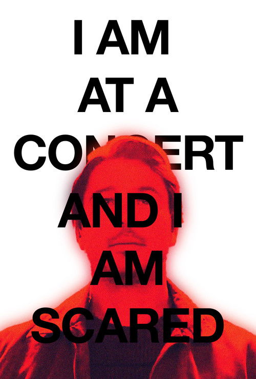 I AM AT A CONCERT AND I AM SCARED poster