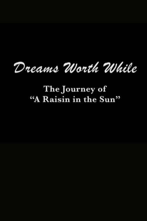 Movie poster for Dreams Worth While: The Journey of "A Raisin in the Sun" (2008)