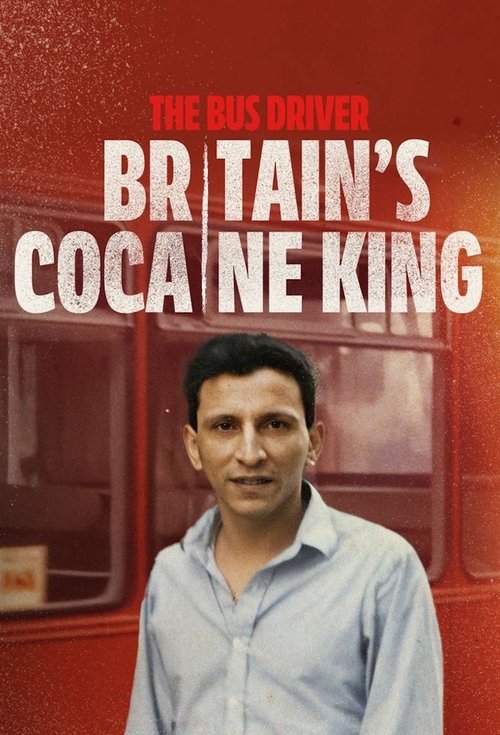 The Bus Driver: Britain’s Cocaine King poster
