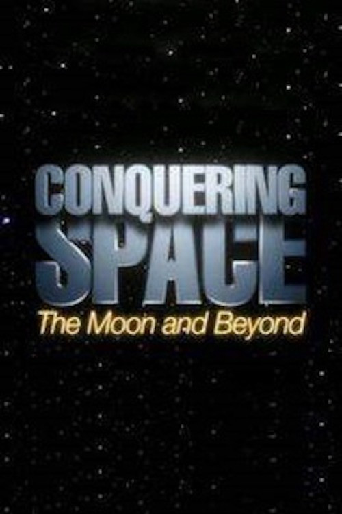 Movie poster for Conquering Space: The Moon and Beyond (2005)