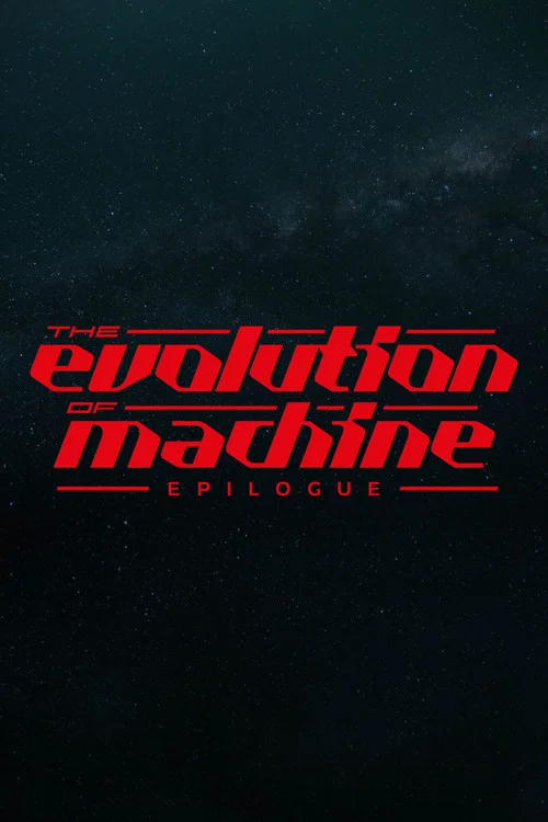 Movie poster for Evolution of Machine - Epilogue