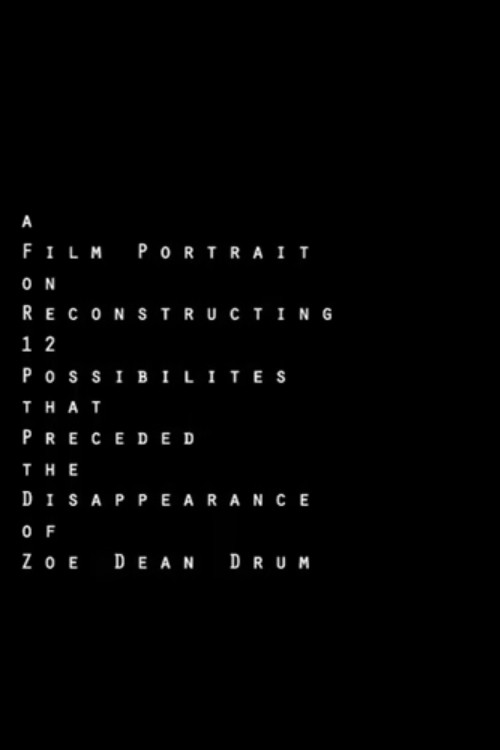 Movie poster for A Film Portrait on Reconstructing 12 Possibilities that Preceded the Disappearance of Zoe Dean Drum (2011)