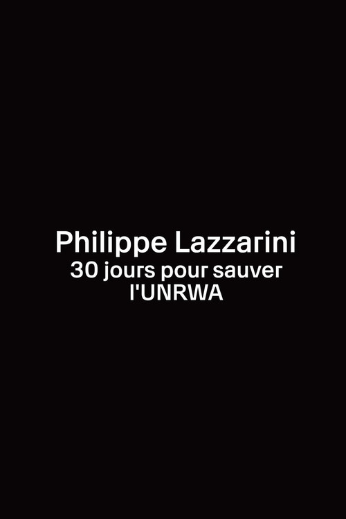 Series poster for Philippe Lazzarini, 30 jours pour sauver l’UNRWA (2024)