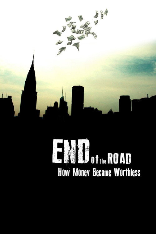 Movie poster for End of the Road: How Money Became Worthless (2012)