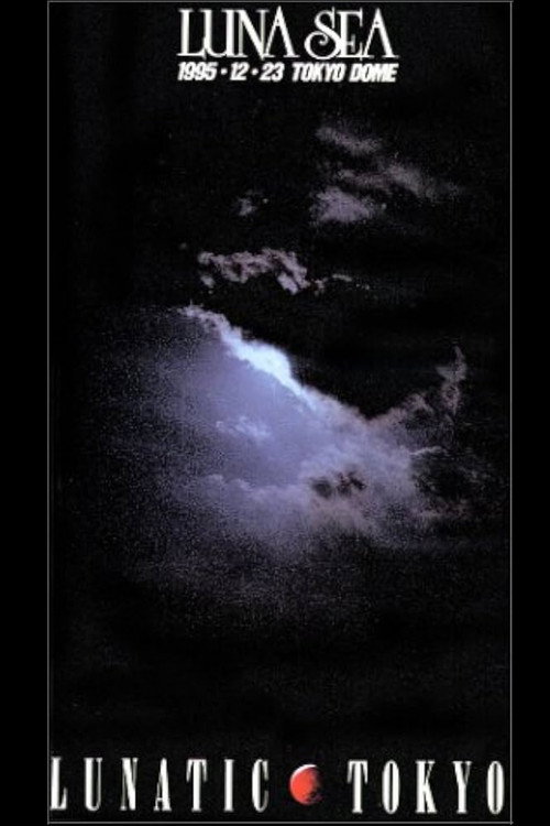 Movie poster for Luna Sea: Lunatic Tokyo 1995.12.23 Tokyo Dome (2002)