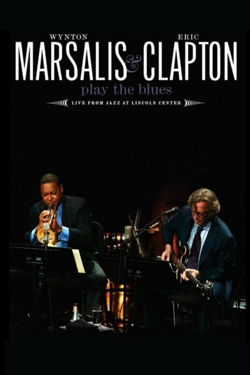 Movie poster for Wynton Marsalis and Eric Clapton Play the Blues - Live from Jazz at Lincoln Center (2011)