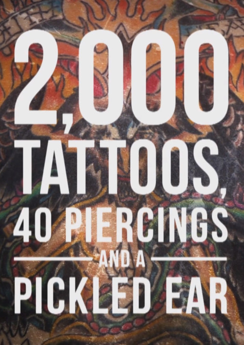 Movie poster for 2,000 Tattoos, 40 Piercings, and a Pickled Ear (2015)