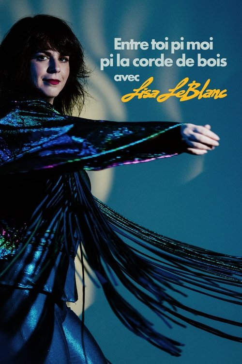 Movie poster for Lisa Leblanc: Entre toi pi moi pi la corde de bois (2023)