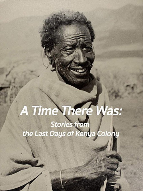 Movie poster for A Time There Was: Stories from the Last Days of Kenya Colony (2009)