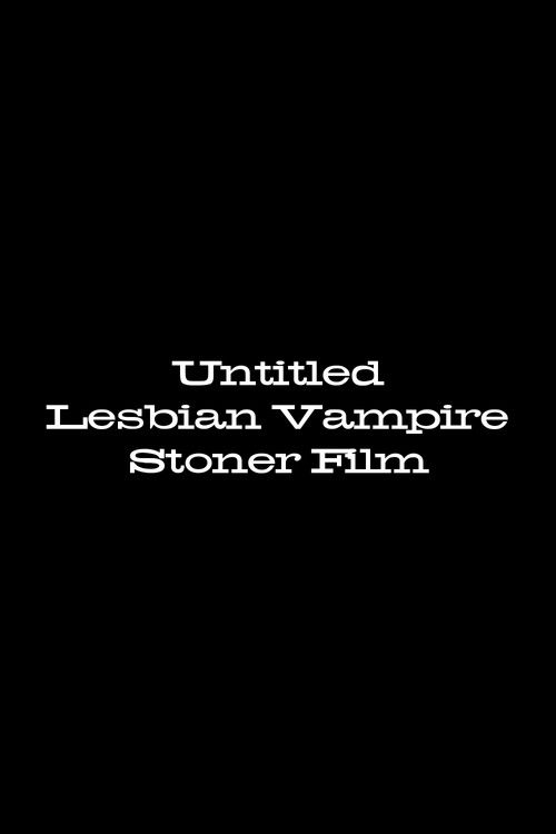 Movie poster for Untitled Lesbian Vampire Stoner Film