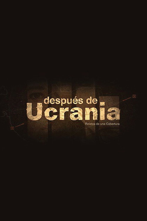 Movie poster for Después de Ucrania: Relatos de una Cobertura (2023)