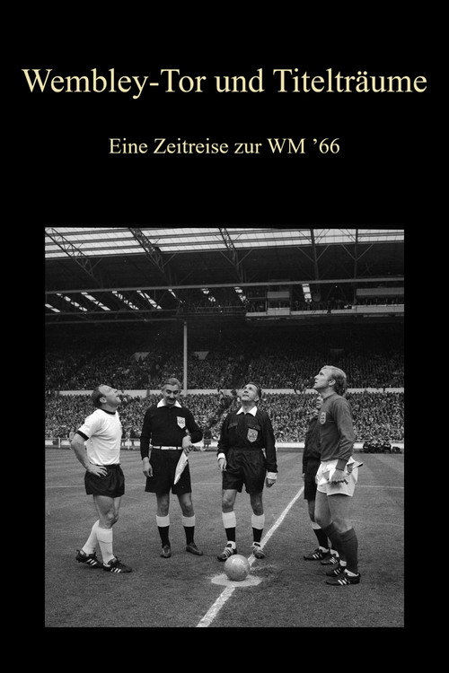 Movie poster for Wembley-Tor und Titelträume - Eine Zeitreise zur WM ’66 (2016)