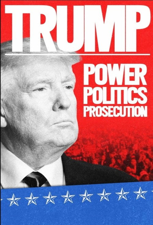 Movie poster for Trump: Power, Politics, Prosecution (2023)