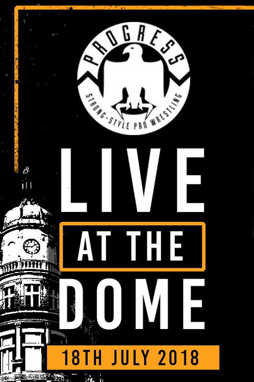 Movie poster for PROGRESS Live At The Dome: 18th July (2018)