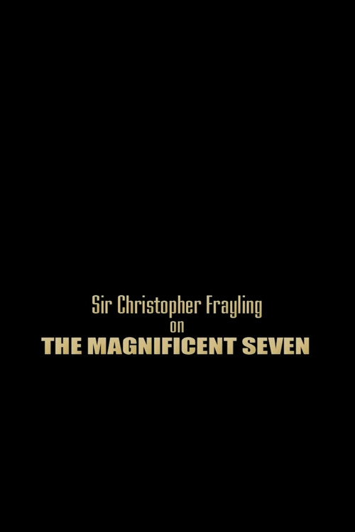 Movie poster for Sir Christopher Frayling On 'The Magnificent Seven' (2006)
