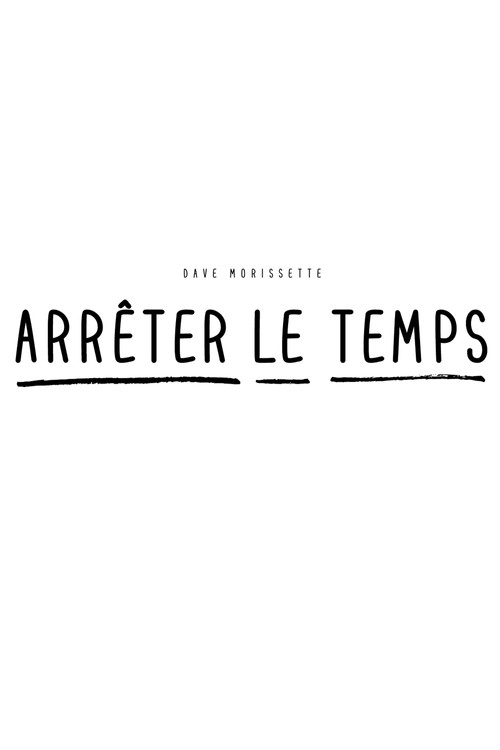 Movie poster for Dave Morissette : Arrêter le temps (2018)