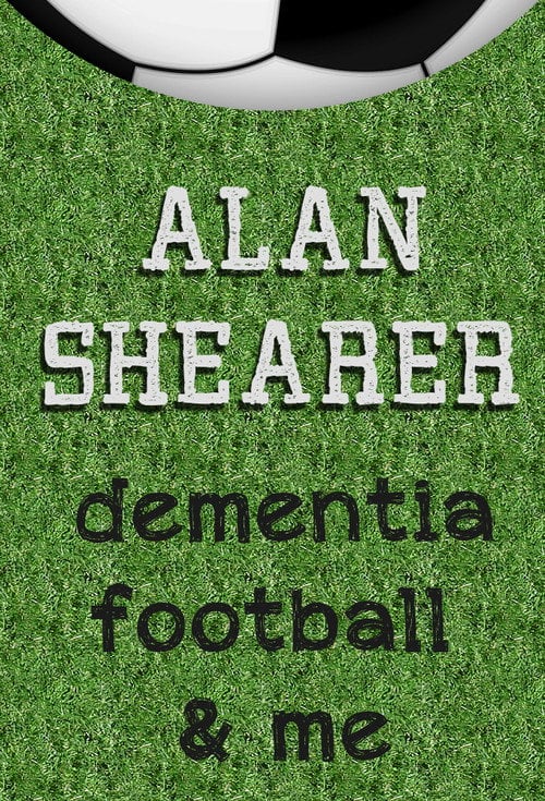 Movie poster for Alan Shearer: Dementia, Football & Me (2017)