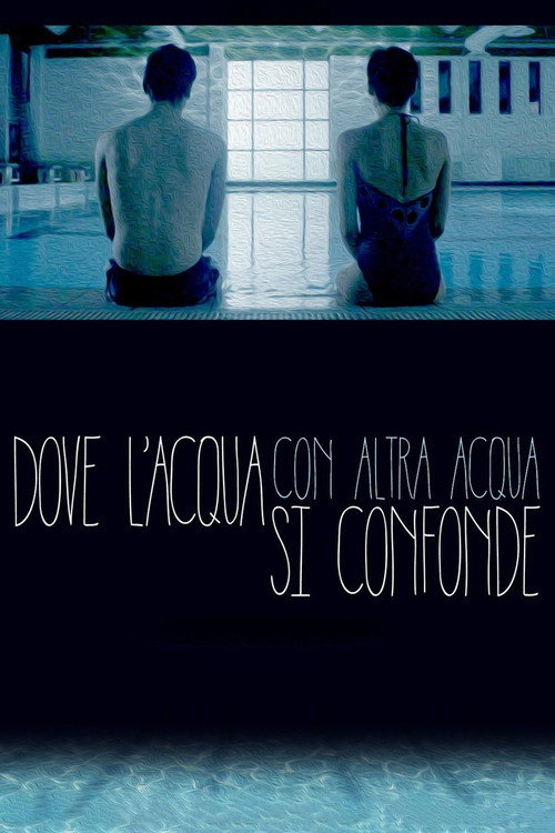 Movie poster for Dove l'acqua con altra acqua si confonde (2016)