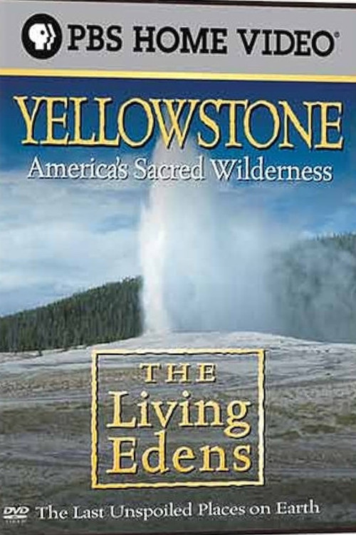 Movie poster for The Living Edens: Yellowstone: America's Sacred Wilderness (2001)