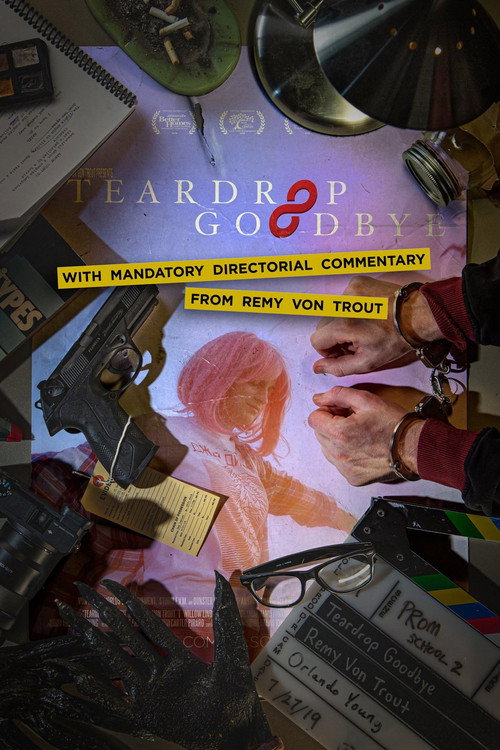 Movie poster for Teardrop Goodbye with Mandatory Directorial Commentary by Remy Von Trout (2019)