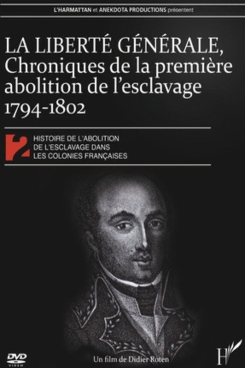 Movie poster for La Liberté générale : chroniques de la 1ère abolition de l'esclavage 1794-1802 (2009)