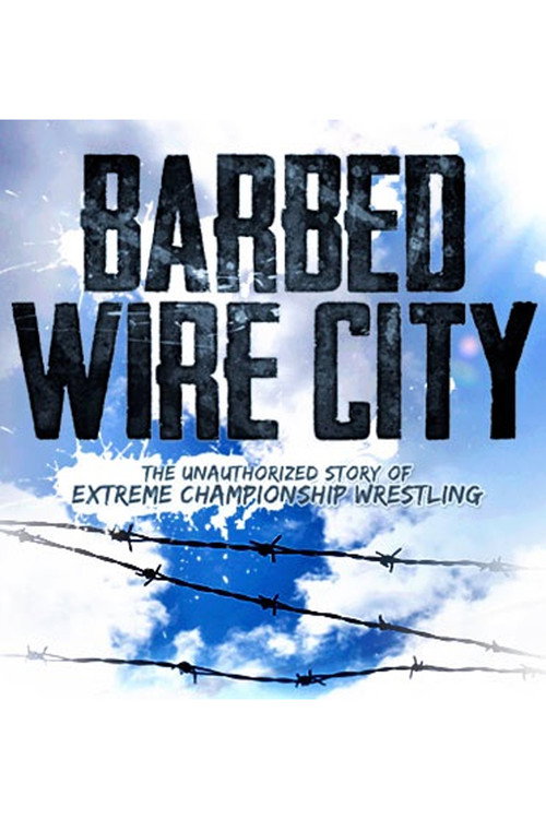 Movie poster for Barbed Wire City: The Unauthorized Story of Extreme Championship Wrestling (2013)