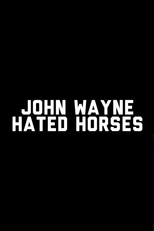Movie poster for John Wayne Hated Horses (2009)