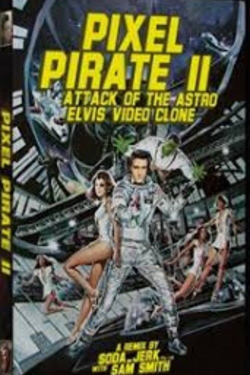 Movie poster for Pixel Pirate II: Attack of the Astro Elvis Video Clone (2006)