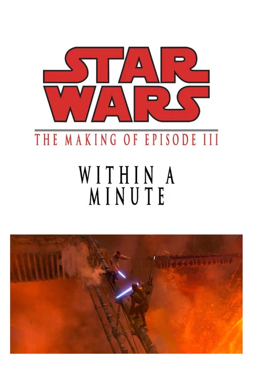 Movie poster for Within a Minute: The Making of Star Wars Episode III (2005)