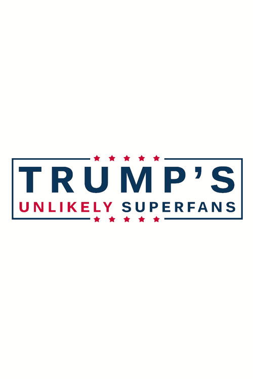 Trump's Unlikely Superfans poster