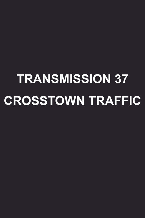 Movie poster for Transmission 37: Crosstown Traffic (2008)