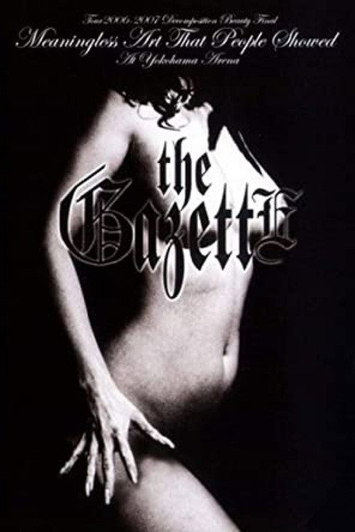 Movie poster for the GazettE TOUR 2006-2007 "DECOMPOSITION BEAUTY" FINAL MEANINGLESS ART THAT PEOPLE SHOWED AT YOKOHAMA ARENA (2007)