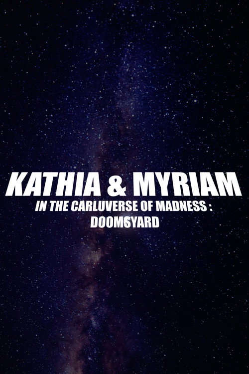 Movie poster for Kathia & Myriam In The Carluverse of Madness : Doomsyard