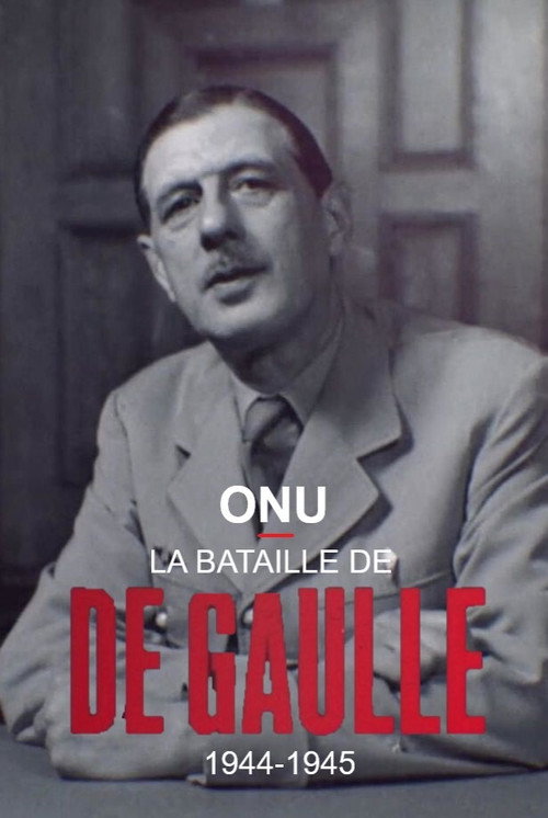 Movie poster for ONU : la bataille de De Gaulle, 1944-1945 (2018)