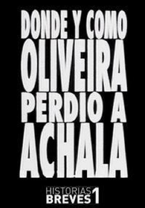 Movie poster for Historias Breves I: Dónde y cómo Oliveira perdió a Achala (1995)